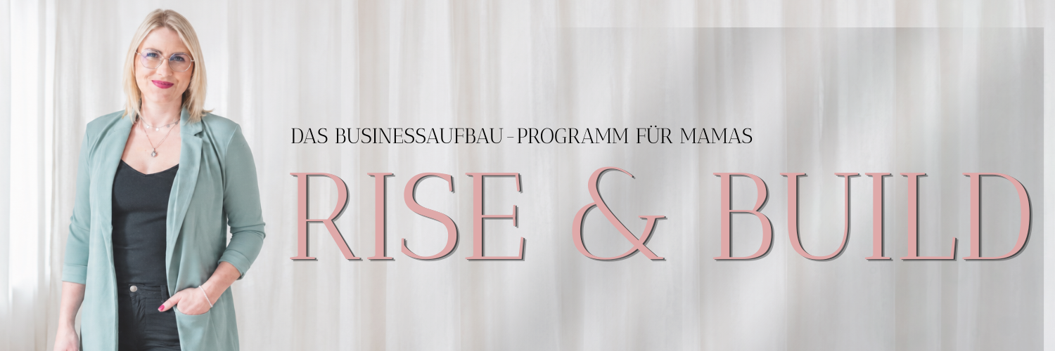 RISE & BUILD – Das Businessaufbau-Programm für Mamas